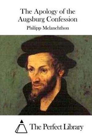 The Apology of the Augsburg Confession de Philipp Melanchthon