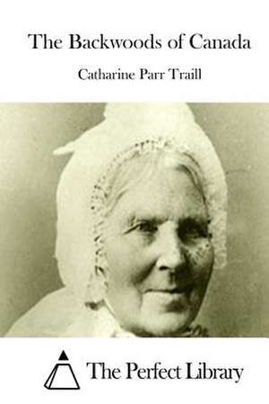 The Backwoods of Canada de Catharine Parr Traill