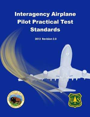 Interagency Airplane Pilot Practical Test Standards 2012 de U. S. Department of the Interior