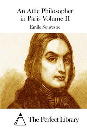 An Attic Philosopher in Paris Volume II de Emile Souvestre