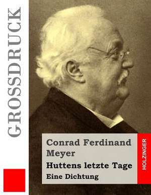 Huttens Letzte Tage (Grossdruck) de Conrad Ferdinand Meyer