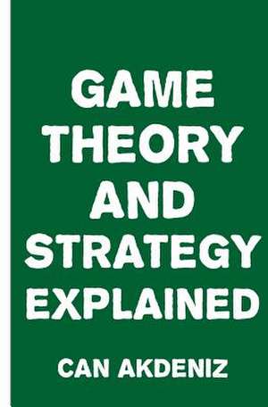 Game Theory and Strategy Explained de Can Akdeniz