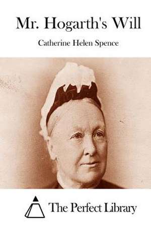 Mr. Hogarth's Will de Catherine Helen Spence