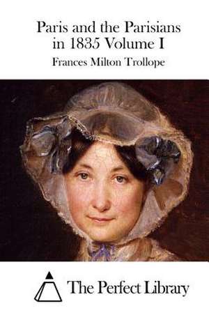 Paris and the Parisians in 1835 Volume I de Frances Milton Trollope