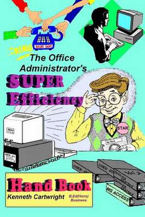 The Office Administrator's Super Efficiency Handbook de Kenneth Cartwright