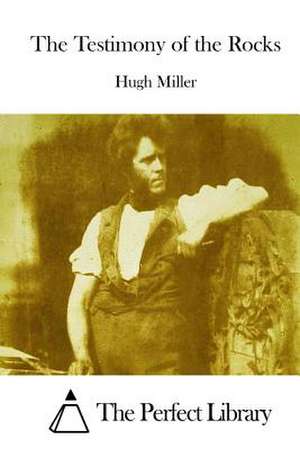 The Testimony of the Rocks de Hugh Miller