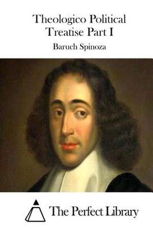 Theologico Political Treatise Part I de Benedictus de Spinoza