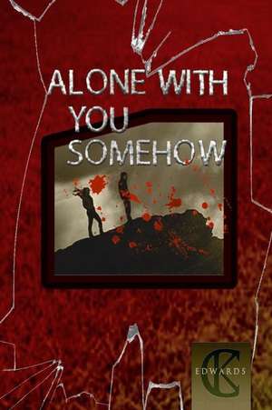 Alone with You Somehow de C. K. Edwards