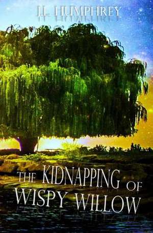 The Kidnapping of Wispy Willow de J. L. Humphrey