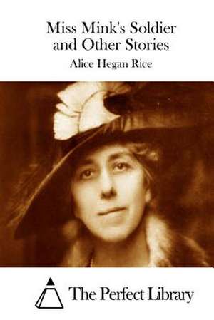 Miss Mink's Soldier and Other Stories de Alice Hegan Rice