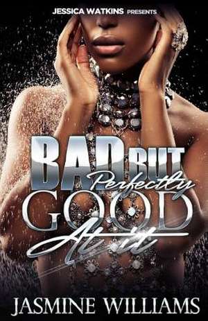 Bad, But Perfectly Good at It de Jasmine Williams