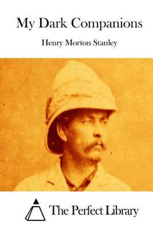 My Dark Companions de Stanley, Henry Morton