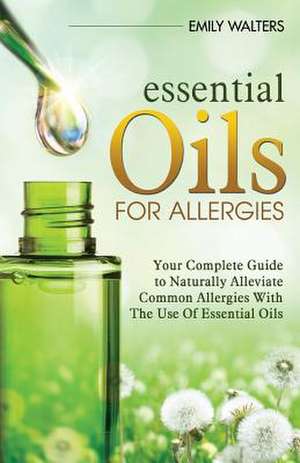 Essential Oils for Allergies de Emily Walters