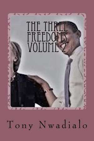 The Three Freedoms Volume 2 de Tony Nwadialo