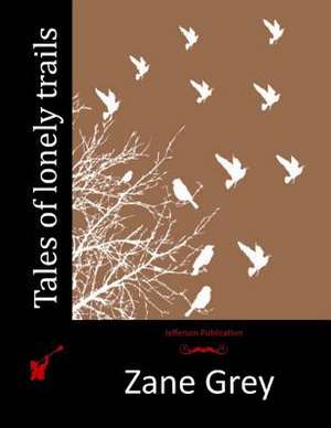 Tales of Lonely Trails de Zane Grey