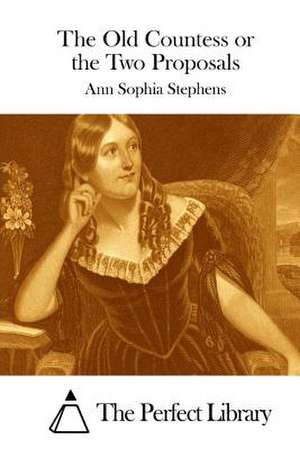 The Old Countess or the Two Proposals de Stephens, Ann Sophia