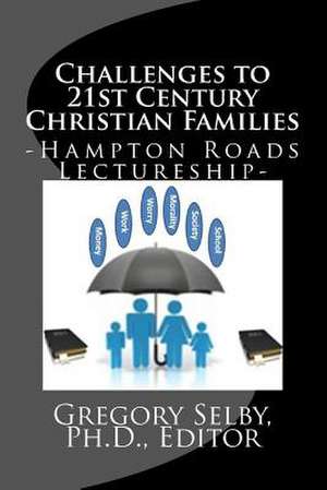 Challenges to Twenty-First Century Christian Families de Dr Gregory Vincent Selby