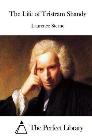 The Life of Tristram Shandy de Laurence Sterne