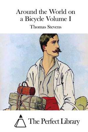 Around the World on a Bicycle Volume I de Thomas Stevens