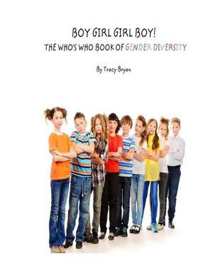 Boy Girl Girl Boy! the Who's Who Book of Gender Diversity de Tracy Bryan