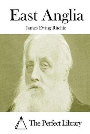 East Anglia de James Ewing Ritchie