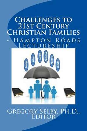 Challenges to 21st Century Christian Families de Editor Dr Gregory Vincent Selby