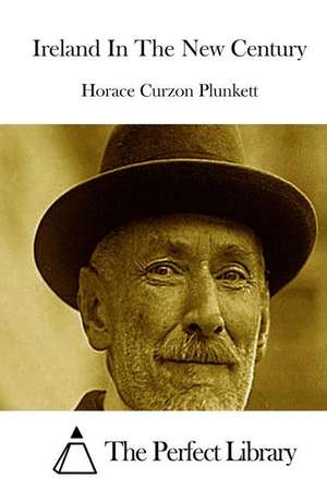 Ireland in the New Century de Plunkett, Horace Curzon