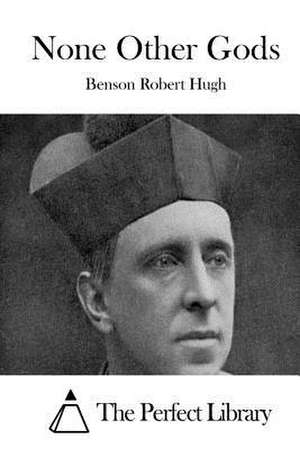 None Other Gods de Benson Robert Hugh