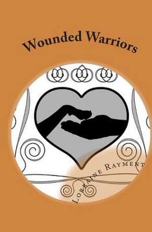 Wounded Warriors de Lorraine Rayment