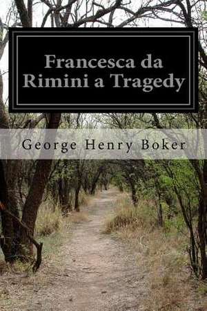 Francesca Da Rimini a Tragedy de George Henry Boker