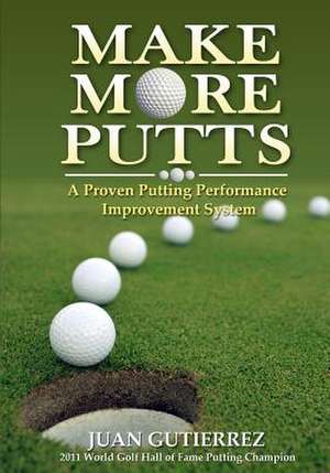 Make More Putts de Juan Gutierrez