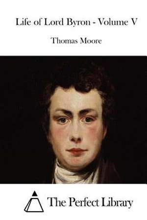 Life of Lord Byron - Volume V de Thomas Moore