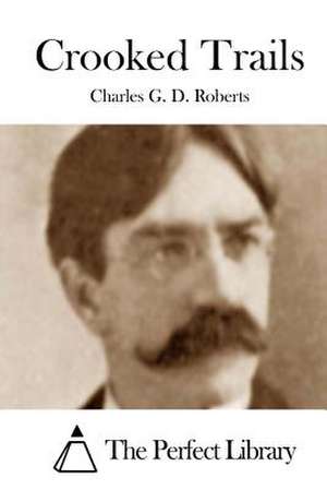 Crooked Trails de Charles G. D. Roberts