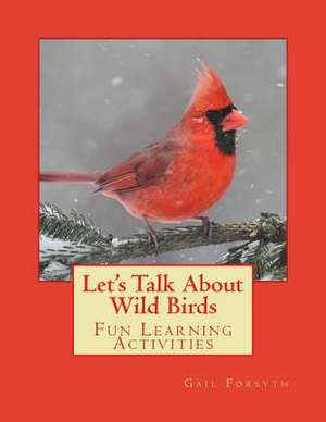 Let's Talk about Wild Birds de Gail Forsyth