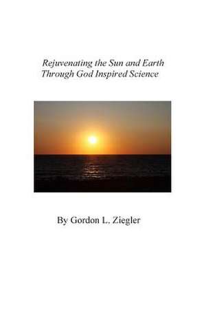 Rejuvenating the Sun and Earth de Gordon L. Ziegler