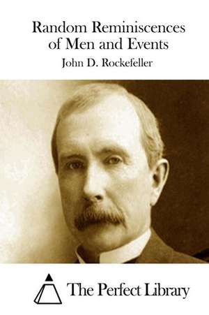 Random Reminiscences of Men and Events de John D. Rockefeller