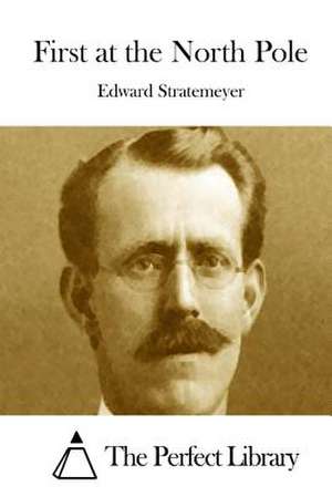 First at the North Pole de Stratemeyer, Edward