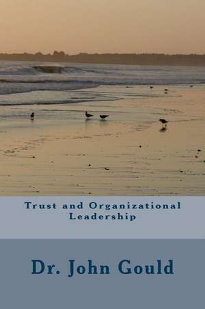 Trust and Organizational Leadership de Dr John a. Gould