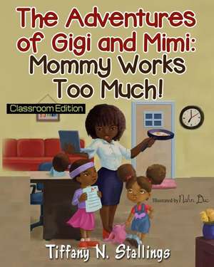 Mommy Works Too Much! Classroom Edition de Stallings, Tiffany N.