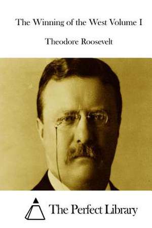 The Winning of the West Volume I de Theodore Roosevelt