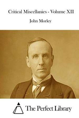 Critical Miscellanies - Volume XII de John Morley