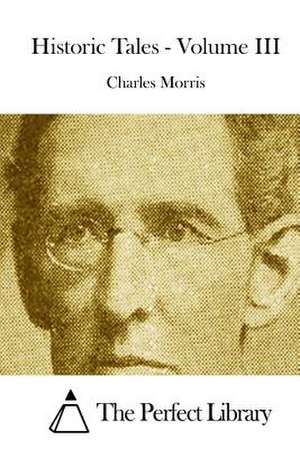 Historic Tales - Volume III de Charles Morris