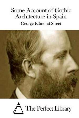 Some Account of Gothic Architecture in Spain de George Edmund Street