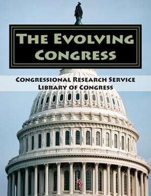 The Evolving Congress de Congressional Research Service Library O.