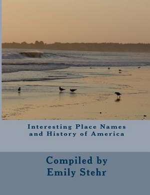 Interesting Place Names and History of America de Emily Stehr