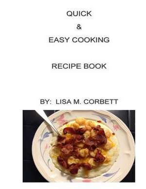 Quick & Easy Cooking Recipe Book de Mrs Lisa Michelle Corbett