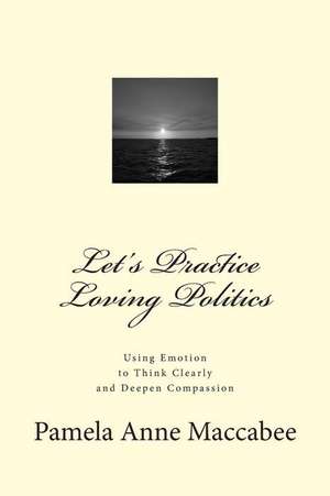 Let's Practice Loving Politics de Pamela Anne Maccabee