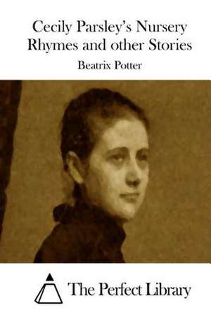 Cecily Parsley's Nursery Rhymes and Other Stories de Beatrix Potter