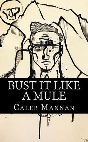 Bust It Like a Mule de Caleb J. Mannan