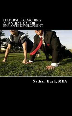 Leadership Coaching as a Strategy for Employee Development de Nathan S. Bush Mba